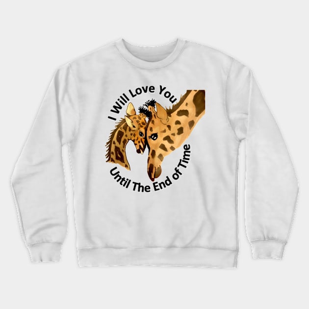 I Will Love You Until The End of Time Giraffes Crewneck Sweatshirt by Snobunyluv